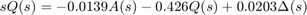 $$ s Q(s) = -0.0139A(s)-0.426Q(s)+0.0203\Delta(s)$$