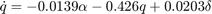 $$\dot q = -0.0139\alpha-0.426q+0.0203\delta $$