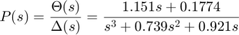 $$ P(s) = \frac {\Theta(s)} {\Delta(s)} = \frac {1.151s+0.1774} {s^3+0.739s^2+0.921s} $$