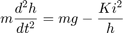 $$
m\frac{d^2h}{dt^2} = mg - \frac{Ki^2}{h}
$$