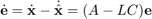 $$
\dot{\mathbf{e}} = \dot{\mathbf{x}} - \dot{\hat{\mathbf{x}}} = (A - LC)\mathbf{e}
$$