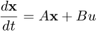 $$
\frac{d\mathbf{x}}{dt} = A\mathbf{x} + Bu
$$